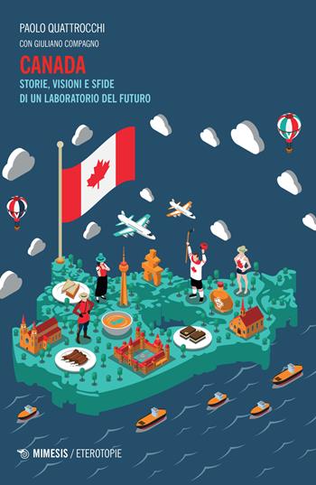 Canada. Storie, visioni e sfide di un laboratorio del futuro - Paolo Quattrocchi, Giuliano Compagno - Libro Mimesis 2022, Eterotopie | libraccio.click