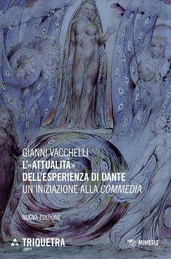 L'«attualità» dell'esperienza di Dante. Un'iniziazione della «Commedia». Nuova ediz. - Gianni Vacchelli - Libro Mimesis 2021, Triquetra Cirpit | libraccio.click