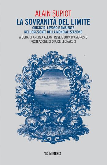 La sovranità del limite. Giustizia, lavoro e ambiente nell'orizzonte della mondializzazione - Alain Supiot - Libro Mimesis 2021, Mutamenti. Società e culture in transizione | libraccio.click