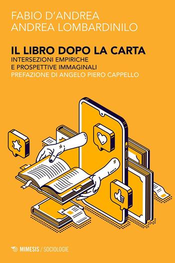 Il libro dopo la carta. Intersezioni empiriche e prospettive immaginali - Andrea Lombardinilo, Fabio D'Andrea - Libro Mimesis 2021, Sociologie | libraccio.click