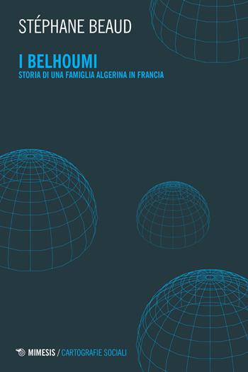 I Belhoumi. Storia di una famiglia algerina in Francia - Stéphane Beaud - Libro Mimesis 2021 | libraccio.click