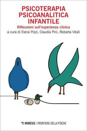 Psicoterapia psicoanalitica infantile. Riflessioni sull'esperienza clinica - Pini, Vitali - Libro Mimesis 2021, Frontiere della psiche | libraccio.click