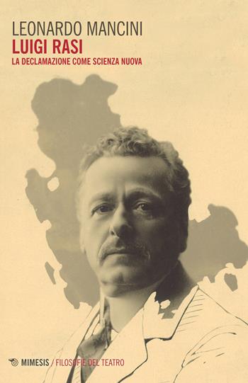 Luigi Rasi. La declamazione come scienza nuova - Leonardo Mancini - Libro Mimesis 2021, Filosofie del teatro | libraccio.click