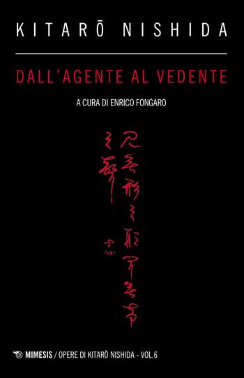 Dall'agente al vedente - Kitaro Nishida - Libro Mimesis 2023, Opere di Kitaro Nishida | libraccio.click