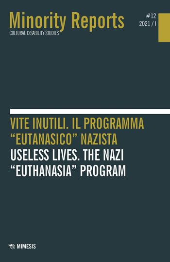 Minority reports. Cultural disability studies (2021). Ediz. bilingue. Vol. 12: Vite inutili. Il programma «eutanasico» nazista-Useless lives. The nazi «euthanasia» program  - Libro Mimesis 2022 | libraccio.click