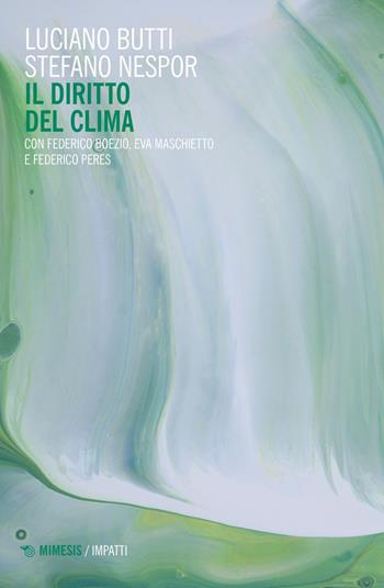 Il diritto del clima - Luciano Butti, Stefano Nespor, Federico Boezio - Libro Mimesis 2022, Impatti | libraccio.click
