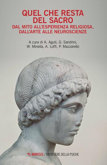 Quel che resta del sacro. Dal mito all'esperienza religiosa, dall'arte alle neuroscienze - Sandrini - Libro Mimesis 2022, Frontiere della psiche | libraccio.click
