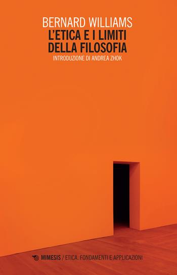 L'etica e limiti della filosofia - Bernard Williams - Libro Mimesis 2022, Etica. Fondamenti e applicazioni | libraccio.click