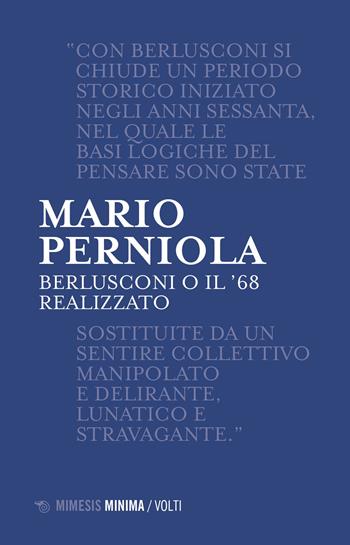Berlusconi o il '68 realizzato. Nuova ediz. - Mario Perniola - Libro Mimesis 2023, Minima / Volti | libraccio.click