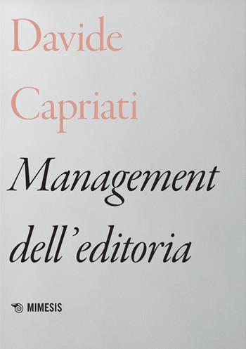 Management dell'editoria - Davide Capriati - Libro Mimesis 2022, Mimesis | libraccio.click