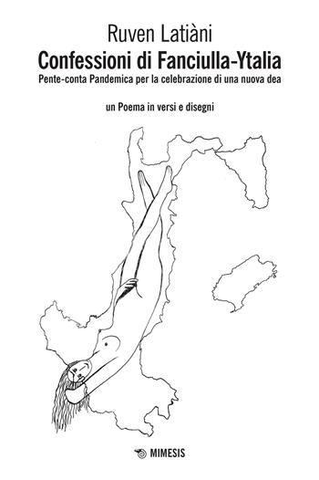 Confessioni di Fanciulla-Ytalia. Pente-conta pandemica per la celebrazione di una nuova dea - Ruven Latiàni - Libro Mimesis 2023, Mimesis | libraccio.click