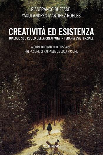 Creatività ed esistenza. Dialogo sul ruolo della creatività in terapia esistenziale - Gianfranco Buffardi, Yaqui Andrés Martinez Robles - Libro Mimesis 2023, Mimesis | libraccio.click