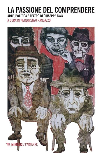 La passione del comprendere. Arte, politica e teatro di Giuseppe Fava  - Libro Mimesis 2023, Parterre | libraccio.click