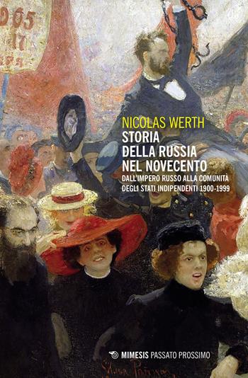 Storia della Russia nel Novecento. Dall’Impero russo alla Comunità degli Stati Indipendenti 1900-1999 - Nicolas Werth - Libro Mimesis 2023, Passato prossimo | libraccio.click