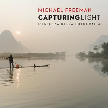 Capturing light. L'essenza della fotografia - Michael Freeman - Libro Logos 2014 | libraccio.click