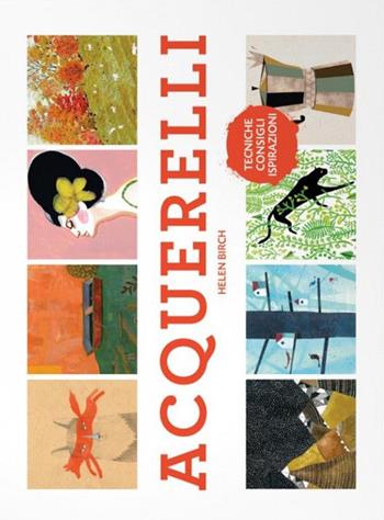 Acquerelli. Tecniche, consigli, ispirazioni - Helen Birch - Libro Logos 2016 | libraccio.click