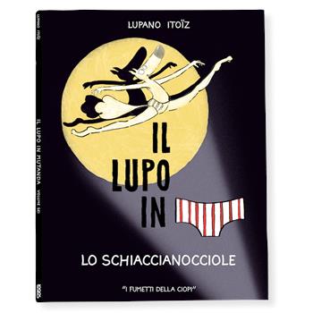 Lo schiaccianocciole. Il lupo in mutanda. Ediz. a colori. Vol. 6 - Wilfrid Lupano - Libro Logos 2023, I fumetti della Ciopi | libraccio.click