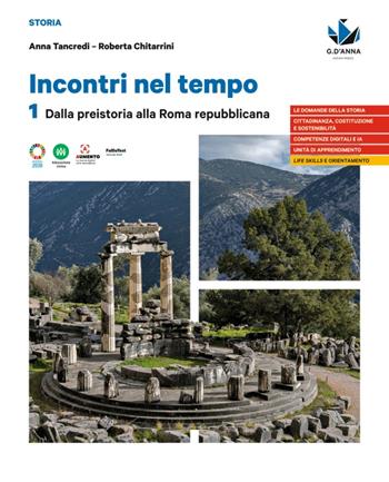 Incontri nel tempo. Per le Scuole superiori. Vol. 1: Dalla preistoria alla Roma repubblicana - Anna Tancredi, Roberta Chitarrini - Libro D'Anna 2023 | libraccio.click