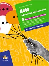 Rete. la grammatica delle connession. Per la Scuola media. Con e-book. Con espansione online. Vol. 3: Morfologia e sintassi del periodo