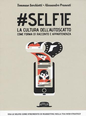 #Selfie. La cultura dell'autoscatto come forma di racconto e appartenenza - Tommaso Sorchiotti, Alessandro Prunesti - Libro Flaccovio Dario 2015, Web book | libraccio.click