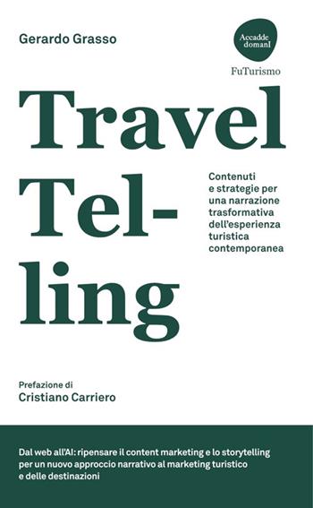 TravelTelling. Contenuti e strategie per una narrazione trasformativa dell'esperienza turistica contemporanea - Gerardo Grasso - Libro Flaccovio Dario 2024, Accadde domani | libraccio.click