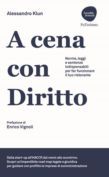 A cena con diritto. Norme, leggi e sentenze indispensabili per far funzionare il tuo ristorante - Alessandro Klun - Libro Flaccovio Dario 2025, Accadde domani | libraccio.click