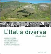 Un'Italia diversa. L'ambientalismo nel nostro Paese: storia, risultati e nuove prospettive. Ediz. illustrata