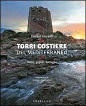 Torri costiere del Mediterraneo. Storie, popoli, battaglie. Ediz. illustrata