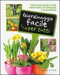 Giardinaggio facile per tutti. Tante soluzioni e idee per piante in terrazzo e in giardino - Lorena Lombroso, Simona Pareschi - Libro Gribaudo 2012, Verde ed ecologia | libraccio.click