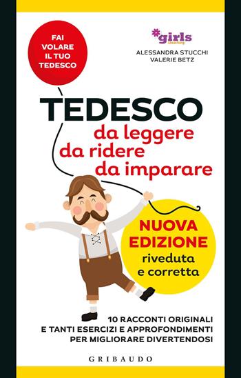 Tedesco da leggere, da ridere, da imparare. 10 racconti originali e tanti esercizi e approfondimenti per migliorare divertendosi. Girls4teaching. Nuova ediz. - Alessandra Stucchi, Valerie Betz - Libro Gribaudo 2019, Straordinariamente | libraccio.click