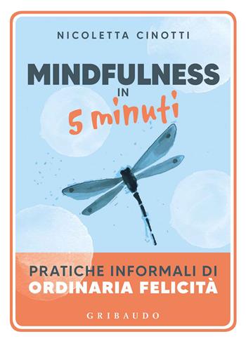 Mindfulness in 5 minuti. Pratiche informali di ordinaria felicità - Nicoletta Cinotti - Libro Gribaudo 2020, Straordinariamente | libraccio.click