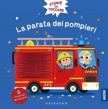 La parata dei pompieri. Storie da toccare. Ediz. a colori - Benjamin Bécue - Libro Gribaudo 2020 | libraccio.click