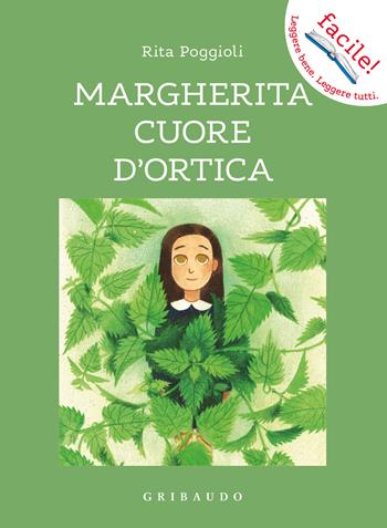 Margherita cuore d'ortica. Ediz. illustrata - Rita Poggioli, Elena Pensiero - Libro Gribaudo 2021, Facile! Leggere bene. Leggere tutti | libraccio.click