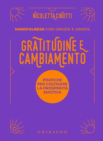 Gratitudine e cambiamento. Mindfulness con grazia e grinta - Nicoletta Cinotti - Libro Gribaudo 2024, Straordinariamente | libraccio.click
