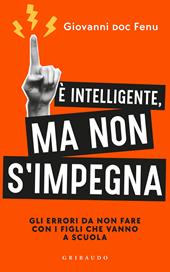 È intelligente, ma non si impegna. Gli errori da non fare con i figli che vanno a scuola