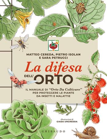 La difesa dell'orto. Il manuale di «Orto da coltivare» per proteggere le piante da insetti e malattie - Matteo Cereda, Pietro Isolan, Sara Petrucci - Libro Gribaudo 2026, Hobby | libraccio.click