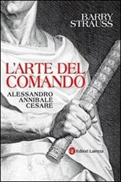L' arte del comando. Alessandro, Annibale, Cesare