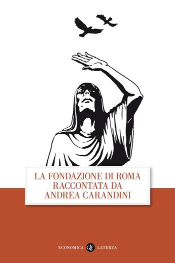 La fondazione di Roma raccontata da Andrea Carandini - Andrea Carandini - Libro Laterza 2013, Economica Laterza | libraccio.click