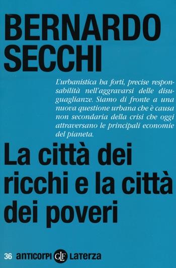 La città dei ricchi e la città dei poveri - Bernardo Secchi - Libro Laterza 2013, Anticorpi | libraccio.click