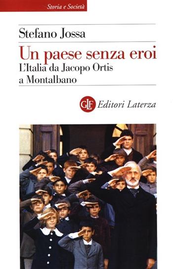 Un paese senza eroi. L'Italia da Jacopo Ortis a Montalbano - Stefano Jossa - Libro Laterza 2013, Storia e società | libraccio.click