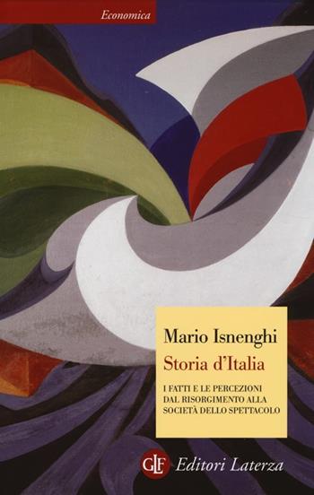 Storia d'Italia. I fatti e le percezioni dal Risorgimento alla società dello spettacolo - Mario Isnenghi - Libro Laterza 2014, Economica Laterza | libraccio.click