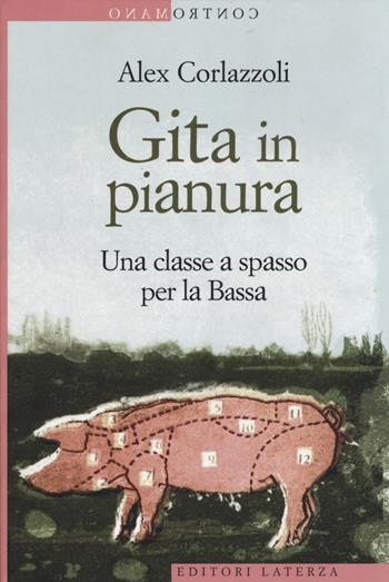 Gita in pianura. Una classe a spasso per la Bassa - Alex Corlazzoli - Libro Laterza 2014, Contromano | libraccio.click