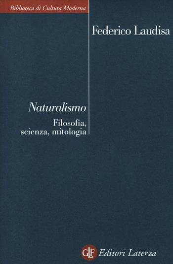 Naturalismo. Filosofia, scienza, mitologia - Federico Laudisa - Libro Laterza 2014, Biblioteca di cultura moderna | libraccio.click