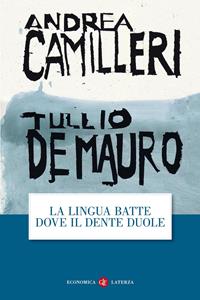 La lingua batte dove il dente duole - Andrea Camilleri, Tullio De Mauro - Libro Laterza 2014, Economica Laterza | libraccio.click