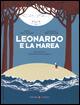 Leonardo e la marea. Ediz. illustrata