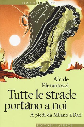 Tutte le strade portano a noi. A piedi da Milano a Bari - Alcide Pierantozzi - Libro Laterza 2015, Contromano | libraccio.click
