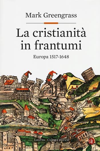 La cristianità in frantumi. Europa 1517-1648 - Mark Greengrass - Libro Laterza 2017, Cultura storica | libraccio.click