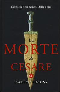 La morte di Cesare. L'assassinio più famoso della storia - Barry Strauss - Libro Laterza 2015, I Robinson. Letture | libraccio.click
