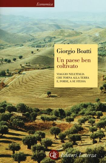 Un paese ben coltivato. Viaggio nell'Italia che torna alla terra e, forse, a se stessa - Giorgio Boatti - Libro Laterza 2016, Economica Laterza | libraccio.click