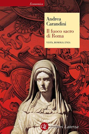 Il fuoco sacro di Roma. Vesta, Romolo, Enea - Andrea Carandini - Libro Laterza 2017, Economica Laterza | libraccio.click